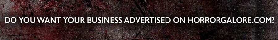 DO YOU WANT YOUR BUSINESS ADVERTISED ON HORRORGALORE.COM?